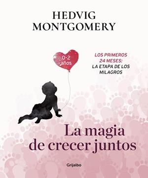 MAGIA DE CRECER JUNTOS, LA. LOS PRIMEROS 24 MESES: LA ETAPA DE LOS MILAGROS | 9788417338732 | MONTGOMERY, HEDVIG | Llibreria Aqualata | Comprar libros en catalán y castellano online | Comprar libros Igualada