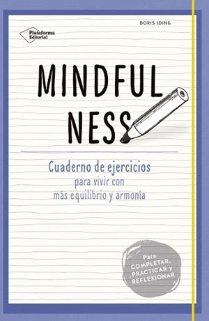 MINDFULNESS. CUADERNO DE EJERCICIOS PARA VIVIR CON MÁS EQUILIBRIO Y ARMONÍA | 9788416620333 | IDING, DORIS | Llibreria Aqualata | Comprar libros en catalán y castellano online | Comprar libros Igualada