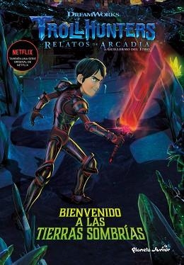 TROLLHUNTERS. CUENTOS DE ARCADIA. BIENVENIDO A LAS TIERRAS SOMBRÍAS | 9788408202516 | DREAMWORKS | Llibreria Aqualata | Comprar llibres en català i castellà online | Comprar llibres Igualada