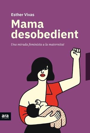 MAMA DESOBEDIENT | 9788416915873 | VIVAS I ESTEVE, ESTHER | Llibreria Aqualata | Comprar libros en catalán y castellano online | Comprar libros Igualada