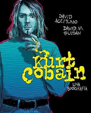 KURT COBAIN. UNA BIOGRAFÍA | 9788417247164 | ACEITUNO, DAVID / BUISÁN, DAVID | Llibreria Aqualata | Comprar libros en catalán y castellano online | Comprar libros Igualada