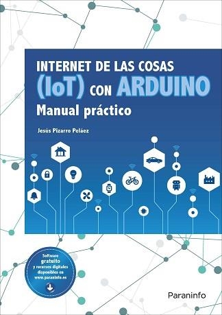 INTERNET DE LAS COSAS (IOT) CON ARDUINO. MANUAL PRÁCTICO | 9788428341868 | PIZARRO PELÁEZ, JESÚS | Llibreria Aqualata | Comprar libros en catalán y castellano online | Comprar libros Igualada
