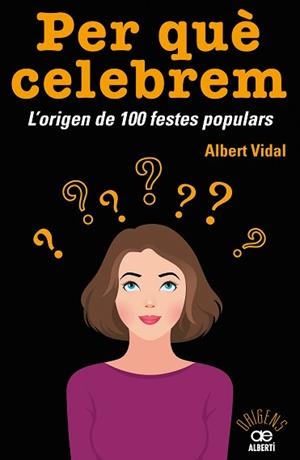 PER QUÈ CELEBREM...? L'ORIGEN DE 100 FESTES POPULARS | 9788472461680 | VIDAL GARCIA, ALBERT | Llibreria Aqualata | Comprar libros en catalán y castellano online | Comprar libros Igualada