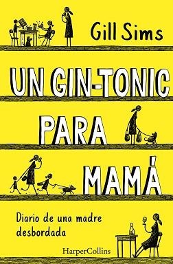 UN GIN-TONIC PARA MAMÁ. DIARIO DE  UNA MADRE DESBORDADA | 9788491393498 | SIMS, GILL | Llibreria Aqualata | Comprar libros en catalán y castellano online | Comprar libros Igualada