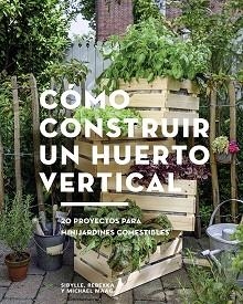 CÓMO CONSTRUIR UN HUERTO VERTICAL | 9788425229695 | MAAG, SIBYLLE / MAAG, REBEKKA / MAAG, MICHAEL | Llibreria Aqualata | Comprar libros en catalán y castellano online | Comprar libros Igualada