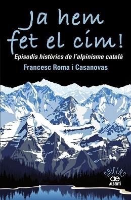 JA HEM FET EL CIM! EPISODIS HISTÒRICS DE L'ALPINISME CATAL?À | 9788472461697 | ROMA CASANOVAS, FRANCESC | Llibreria Aqualata | Comprar libros en catalán y castellano online | Comprar libros Igualada