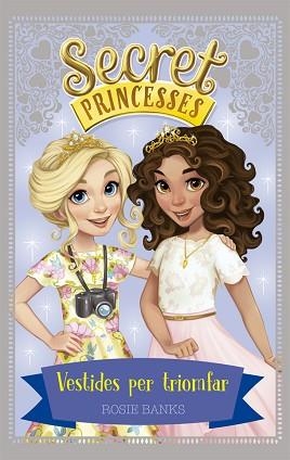SECRET PRINCESSES 9. VESTIDES PER TRIOMFAR | 9788424664299 | BANKS, ROSIE | Llibreria Aqualata | Comprar libros en catalán y castellano online | Comprar libros Igualada