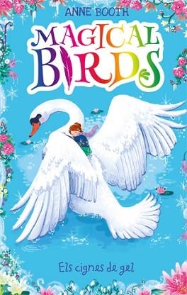 MAGICAL BIRDS 2. ELS CIGNES DE GEL | 9788424664213 | BOOTH, ANNE | Llibreria Aqualata | Comprar libros en catalán y castellano online | Comprar libros Igualada