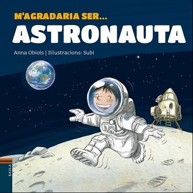 M'AGRADARIA SER ASTRONAUTA | 9788447938766 | OBIOLS, ANNA / SUBI | Llibreria Aqualata | Comprar libros en catalán y castellano online | Comprar libros Igualada