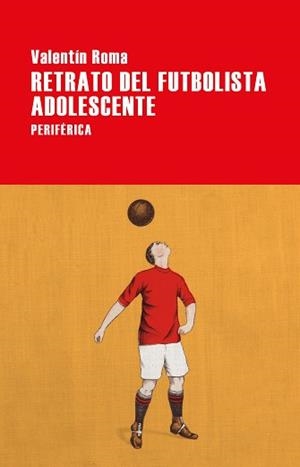 RETRATO DEL FUTBOLISTA ADOLESCENTE | 9788416291809 | ROMA, VALENTÍN | Llibreria Aqualata | Comprar libros en catalán y castellano online | Comprar libros Igualada