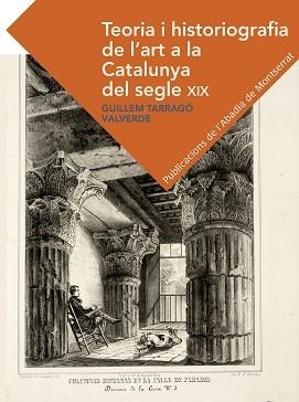 TEORIA I HISTORIOGRAFIA DE L'ART A LA CATALUNYA DEL SEGLE XIX | 9788491910329 | TARRAGÓ VALVERDE, GUILLEM | Llibreria Aqualata | Comprar llibres en català i castellà online | Comprar llibres Igualada