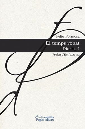 TEMPS ROBAT, EL. DIARIS 4 | 9788413030524 | FORMOSA TORRES, FELIU | Llibreria Aqualata | Comprar libros en catalán y castellano online | Comprar libros Igualada