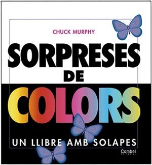SORPRESES DE COLORS. UN LLIBRE AMB SOLAPES | 9788478647392 | MURPHY, CHUCK | Llibreria Aqualata | Comprar libros en catalán y castellano online | Comprar libros Igualada