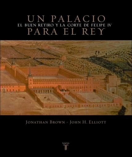 UN PALACIO PARA EL REY. EL BUEN RETIRO Y LA CORTE DE FELIPE | 9788430605248 | BROWN, JONATHAN / ELLIOTT, JOHN H. | Llibreria Aqualata | Comprar llibres en català i castellà online | Comprar llibres Igualada