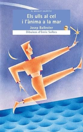 ULLS AL CEL I L'ANIMA A LA MAR, ELS (MICALET GALACTIC 96) | 9788476608074 | BALLESTER, JOSEP | Llibreria Aqualata | Comprar llibres en català i castellà online | Comprar llibres Igualada
