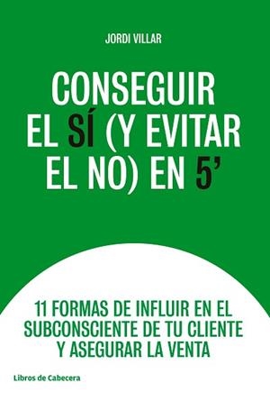 CONSEGUIR EL SÍ (Y EVITAR EL NO) EN 5' | 9788494907968 | VILLAR, JORDI | Llibreria Aqualata | Comprar llibres en català i castellà online | Comprar llibres Igualada