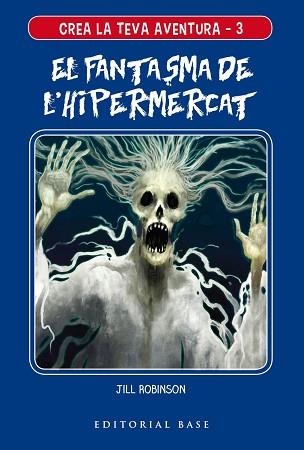 CREA LA TEVA AVENTURA 3. EL FANTASMA DE L'HIPERMERCAT | 9788417759117 | ROBINSON, JILL | Llibreria Aqualata | Comprar libros en catalán y castellano online | Comprar libros Igualada