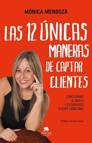 12 ÚNICAS MANERAS DE CAPTAR CLIENTES, LAS | 9788417568450 | MENDOZA CASTILLO, MÓNICA | Llibreria Aqualata | Comprar libros en catalán y castellano online | Comprar libros Igualada