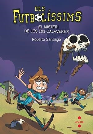 FUTBOLÍSSIMS 15. EL MISTERI DE LES 101 CALAVERES | 9788466145923 | SANTIAGO, ROBERTO | Llibreria Aqualata | Comprar llibres en català i castellà online | Comprar llibres Igualada