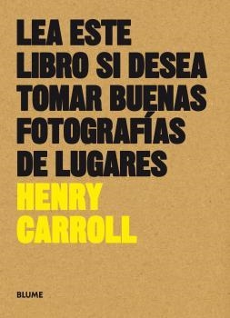 LEA ESTE LIBRO SI DESEA TOMAR BUENAS FOTOGRAFÍAS DE LUGARES | 9788416965137 | CARROLL, HENRY | Llibreria Aqualata | Comprar libros en catalán y castellano online | Comprar libros Igualada