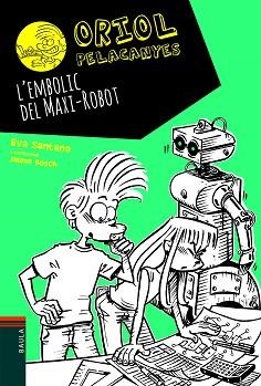 ORIOL PELACANYES 12. L'EMBOLIC DEL MAXI-ROBOT | 9788447939688 | SANTANA, EVA / BOSCH, JAUME (IL·LUSTR) | Llibreria Aqualata | Comprar libros en catalán y castellano online | Comprar libros Igualada