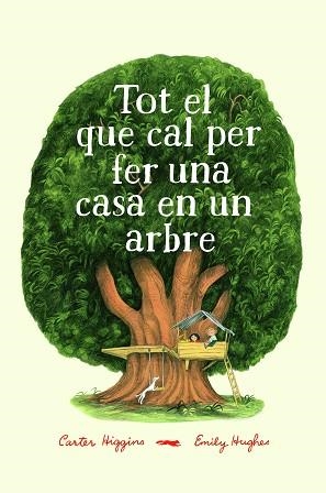 TOT EL QUE CAL PER FER UNA CASA EN UN ARBRE | 9788494773358 | HIGGINGS, CARTER | Llibreria Aqualata | Comprar libros en catalán y castellano online | Comprar libros Igualada