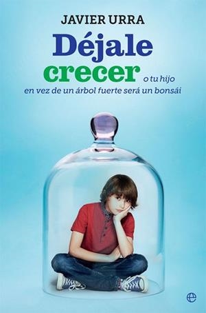 DÉJALE CRECER | 9788491644224 | URRA PORTILLO, JAVIER | Llibreria Aqualata | Comprar llibres en català i castellà online | Comprar llibres Igualada