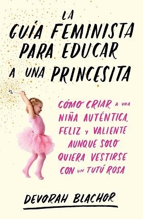 GUÍA FEMINISTA PARA EDUCAR A UNA PRINCESITA, LA | 9788499987439 | BLACHOR, DEVORAH | Llibreria Aqualata | Comprar libros en catalán y castellano online | Comprar libros Igualada