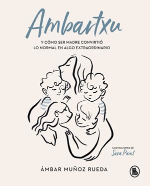 AMBARTXU, Y CÓMO SER MADRE CONVIRTIÓ LO NORMAL EN EXTRAORDINARIO | 9788402422101 | MUÑOZ RUEDA, ÁMBAR | Llibreria Aqualata | Comprar llibres en català i castellà online | Comprar llibres Igualada