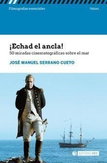 ECHAD EL ANCLA! 50 MIRADAS CINEMATOGRÁFICAS SOBRE EL MAR | 9788491804581 | SERRANO CUETO, JOSÉ MANUEL | Llibreria Aqualata | Comprar llibres en català i castellà online | Comprar llibres Igualada
