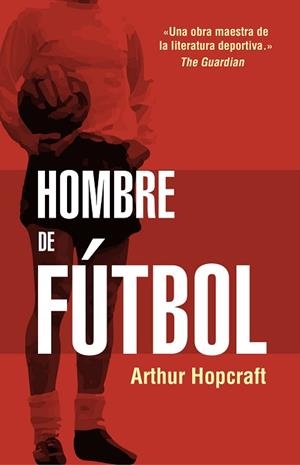 HOMBRE DE FÚTBOL | 9788494718304 | HOPCRAFT, ARTHUR | Llibreria Aqualata | Comprar llibres en català i castellà online | Comprar llibres Igualada