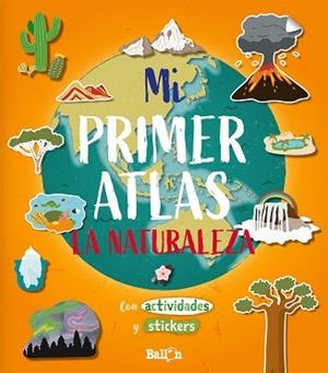 MI PRIMER ATLAS - LA NATURALEZA.  CON ACTIVIDADES Y STICKERS | 9789403212913 | BALLON | Llibreria Aqualata | Comprar libros en catalán y castellano online | Comprar libros Igualada
