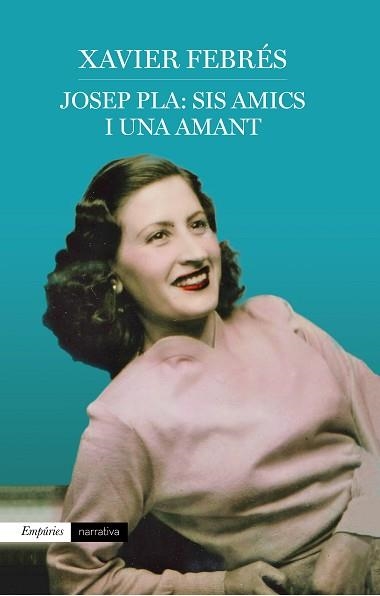 JOSEP PLA: SIS AMICS I UNA AMANT | 9788417016920 | FEBRÉS VERDÚ, XAVIER | Llibreria Aqualata | Comprar libros en catalán y castellano online | Comprar libros Igualada