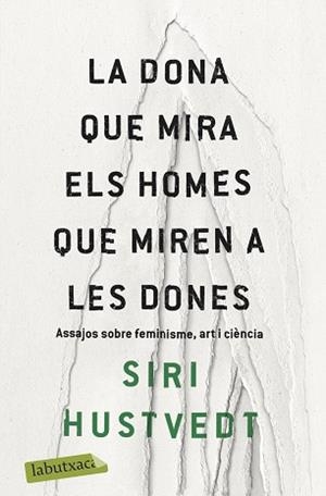 DONA QUE MIRA ELS HOMES QUE MIREN A LES DONES, LA | 9788417420673 | HUSTVEDT, SIRI | Llibreria Aqualata | Comprar libros en catalán y castellano online | Comprar libros Igualada