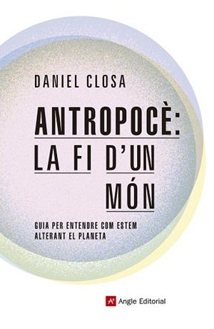 ANTROPOCÈ: LA FI D'UN MÓN | 9788417214722 | CLOSA AUTET, DANIEL | Llibreria Aqualata | Comprar libros en catalán y castellano online | Comprar libros Igualada