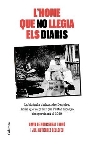 HOME QUE NO LLEGIA ELS DIARIS, L' | 9788466425117 | DE MONTSERRAT NONO, DAVID / GUTIÉRREZ DEULOFEU, JULI | Llibreria Aqualata | Comprar llibres en català i castellà online | Comprar llibres Igualada