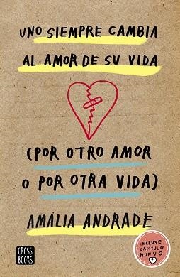 UNO SIEMPRE CAMBIA AL AMOR DE SU VIDA. (POR OTRO AMOR O POR OTRA VIDA) | 9788408210856 | ANDRADE ARANGO, AMALIA | Llibreria Aqualata | Comprar llibres en català i castellà online | Comprar llibres Igualada