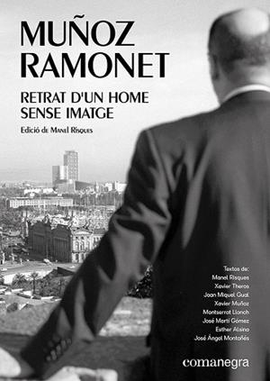 MUÑOZ RAMONET: RETRAT D’UN HOME SENSE IMATGE | 9788417188856 | XAVIER THEROS/LLONCH, MONTSERRAT/ALSINA, ESTHER/GUAL, JOAN MIQUEL/MONTAÑÉS, JOSÉ ÁNGEL/MARTÍ GÓMEZ,  | Llibreria Aqualata | Comprar llibres en català i castellà online | Comprar llibres Igualada