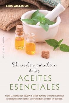 PODER CURATIVO DE LOS ACEITES ESENCIALES, EL | 9788491114710 | ZEILINSKI, ERIC | Llibreria Aqualata | Comprar libros en catalán y castellano online | Comprar libros Igualada