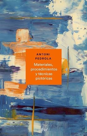 MATERIALES, PROCEDIMIENTOS Y TÉCNICAS PICTÓRICAS | 9788434431072 | PEDROLA, ANTONI | Llibreria Aqualata | Comprar libros en catalán y castellano online | Comprar libros Igualada