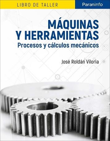 MÁQUINAS Y HERRAMIENTAS. PROCESOS Y CÁLCULOS MECÁNICOS | 9788428340410 | ROLDÁN VILORIA, JOSÉ | Llibreria Aqualata | Comprar llibres en català i castellà online | Comprar llibres Igualada