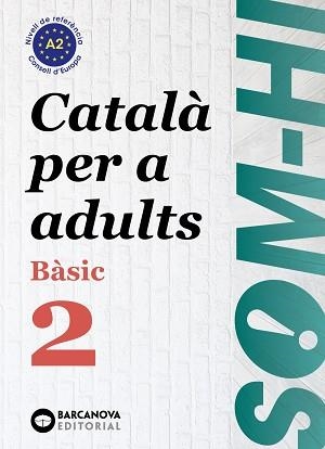 SOM-HI! BÀSIC 2. CATALÀ PER A ADULTS A2 | 9788448949211 | BERNARDÓ, CRISTINA / ESCARTÍN, MARTA / PUJOL, ANTONINA | Llibreria Aqualata | Comprar libros en catalán y castellano online | Comprar libros Igualada