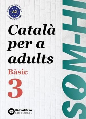 SOM-HI! BÀSIC 3. CATALÀ PER A ADULTS A2 | 9788448949228 | BERNADÓ, CRISTINA / ESCARTÍN, MARTA / PUJOL, ANTONINA | Llibreria Aqualata | Comprar libros en catalán y castellano online | Comprar libros Igualada