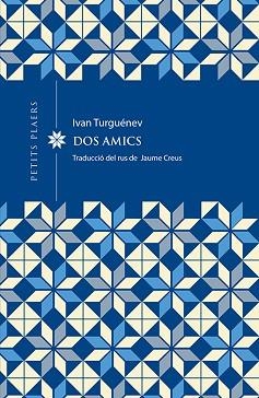 DOS AMICS (PETITS PLAERS 3) | 9788412024449 | TURGUÉNEV, IVAN | Llibreria Aqualata | Comprar libros en catalán y castellano online | Comprar libros Igualada
