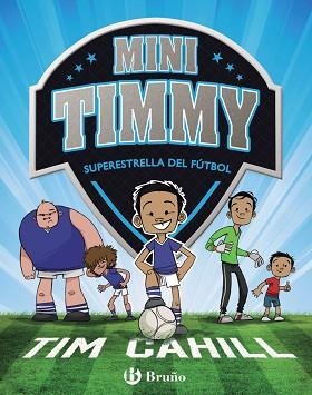 MINI TIMMY - SUPERESTRELLA DEL FÚTBOL | 9788469621738 | CAHILL, TIM | Llibreria Aqualata | Comprar libros en catalán y castellano online | Comprar libros Igualada