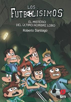 FUTBOLÍSIMOS 16. EL MISTERIO DEL ÚLTIMO HOMBRE LOBO | 9788413181233 | SANTIAGO, ROBERTO | Llibreria Aqualata | Comprar libros en catalán y castellano online | Comprar libros Igualada