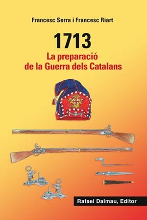 1713. LA PREPARACIÓ DE LA GUERRA DELS CATALANS | 9788423208548 | SERRA I SELLARÉS, FRANCESC / RIART I JOU, FRANCESC | Llibreria Aqualata | Comprar libros en catalán y castellano online | Comprar libros Igualada