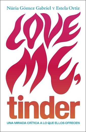 LOVE ME, TINDER | 9788499987606 | ORTIZ, ESTELA / GÓMEZ GABRIEL, NÚRIA | Llibreria Aqualata | Comprar libros en catalán y castellano online | Comprar libros Igualada