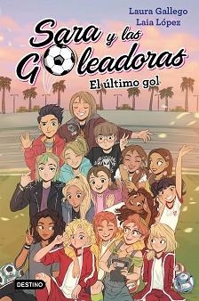 SARA Y LAS GOLEADORAS 6. EL ÚLTIMO GOL | 9788408214694 | GALLEGO, LAURA / LÓPEZ, LAIA | Llibreria Aqualata | Comprar llibres en català i castellà online | Comprar llibres Igualada