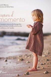 CAPTURAR EL MOMENTO - CONSEJOS Y TRUCOS DE PARA RETRATAR LA BELLEZA VIDA COTIDIA | 9788417656218 | WILKERSON, SARAH | Llibreria Aqualata | Comprar libros en catalán y castellano online | Comprar libros Igualada